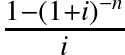 \frac{1 - (1 + i){_{}^{-n}}}{i}