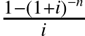 \frac{1 - (1 + i)^{-n}}{i}