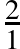 \frac{2}{1}