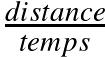 \frac{distance}{temps}